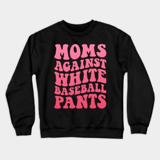 Moms Against White Baseball Pants Funny Baseball Mom Humor Crewneck Sweatshirt